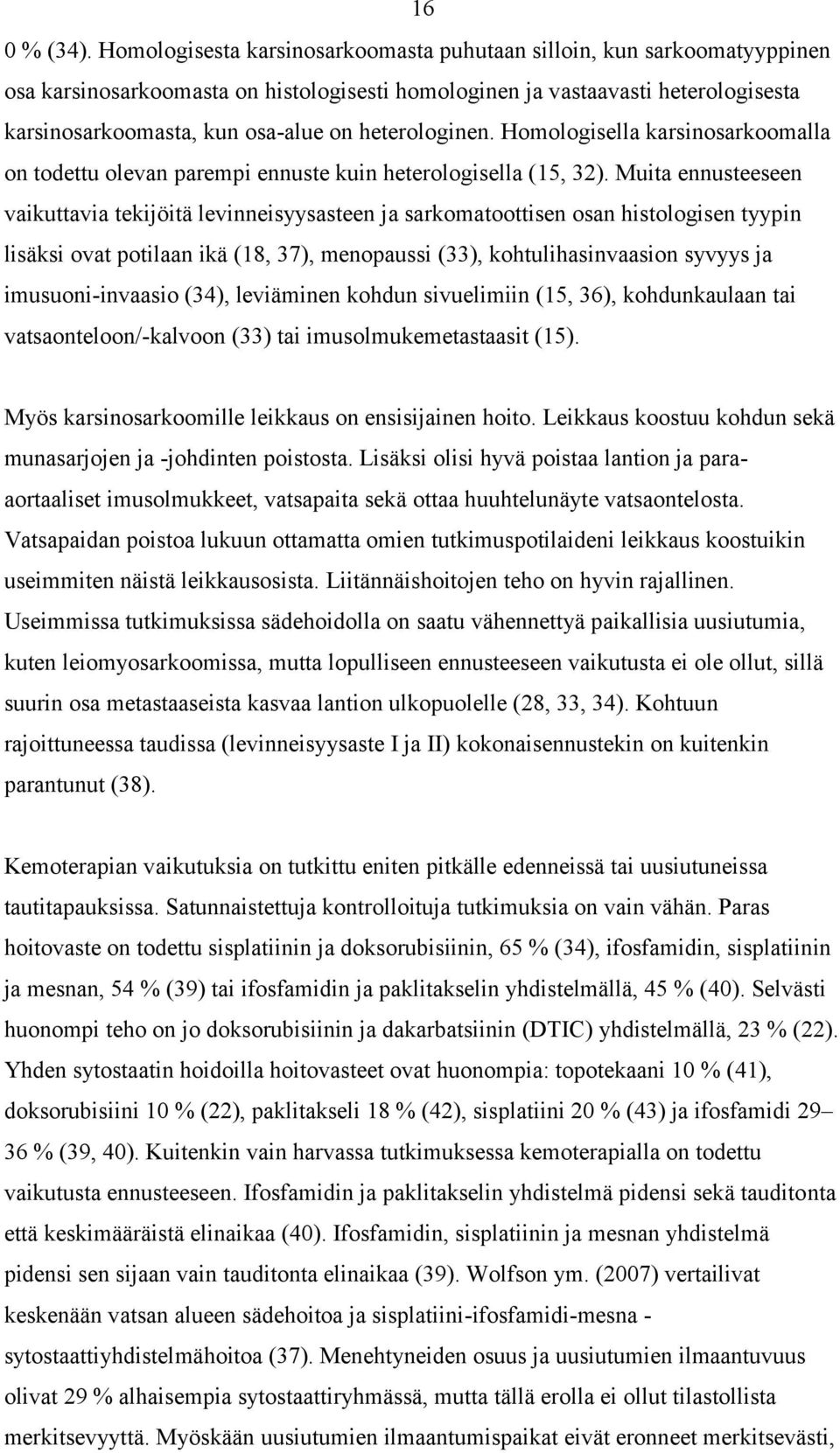 heterologinen. Homologisella karsinosarkoomalla on todettu olevan parempi ennuste kuin heterologisella (15, 32).