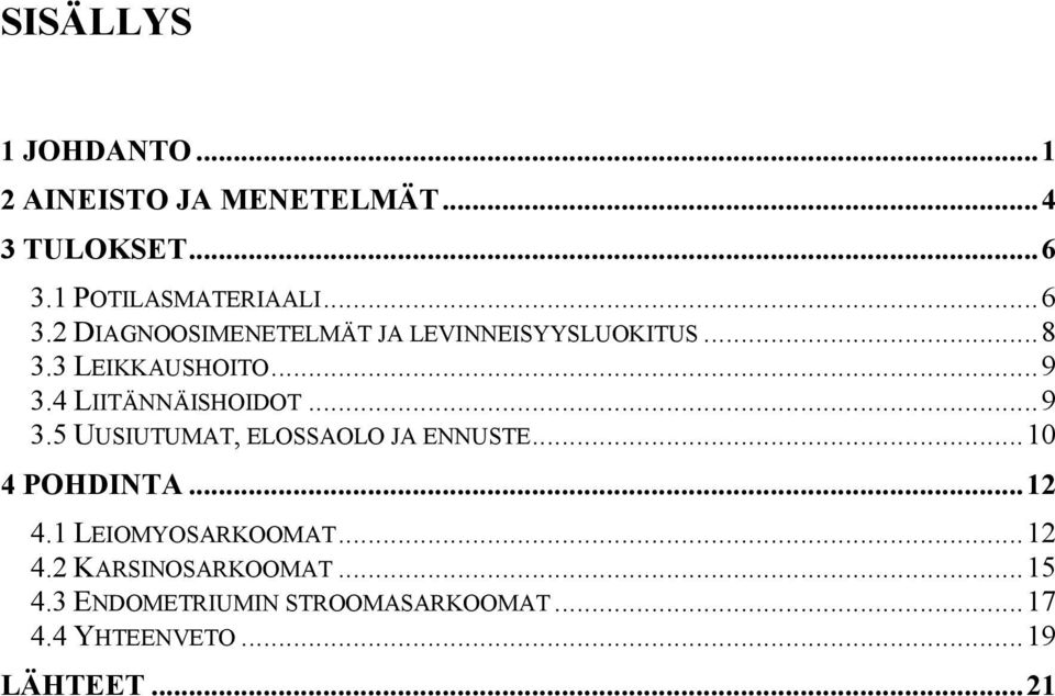 ..9 3.4 LIITÄNNÄISHOIDOT...9 3.5 UUSIUTUMAT, ELOSSAOLO JA ENNUSTE...10 4 POHDINTA...12 4.