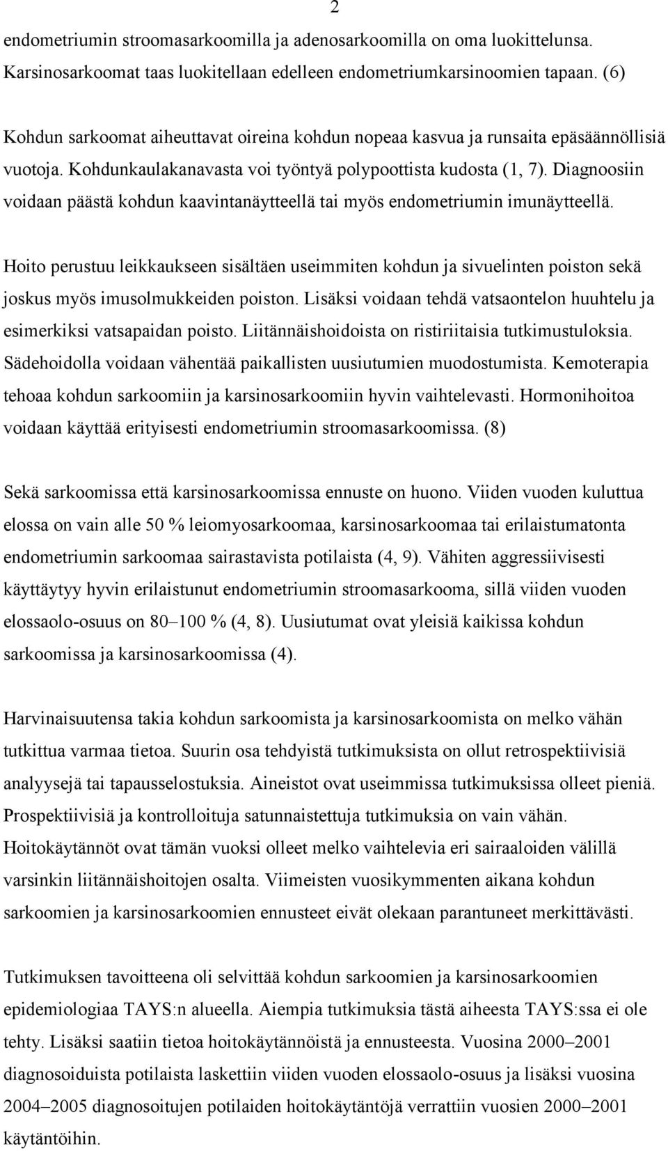 Diagnoosiin voidaan päästä kohdun kaavintanäytteellä tai myös endometriumin imunäytteellä.