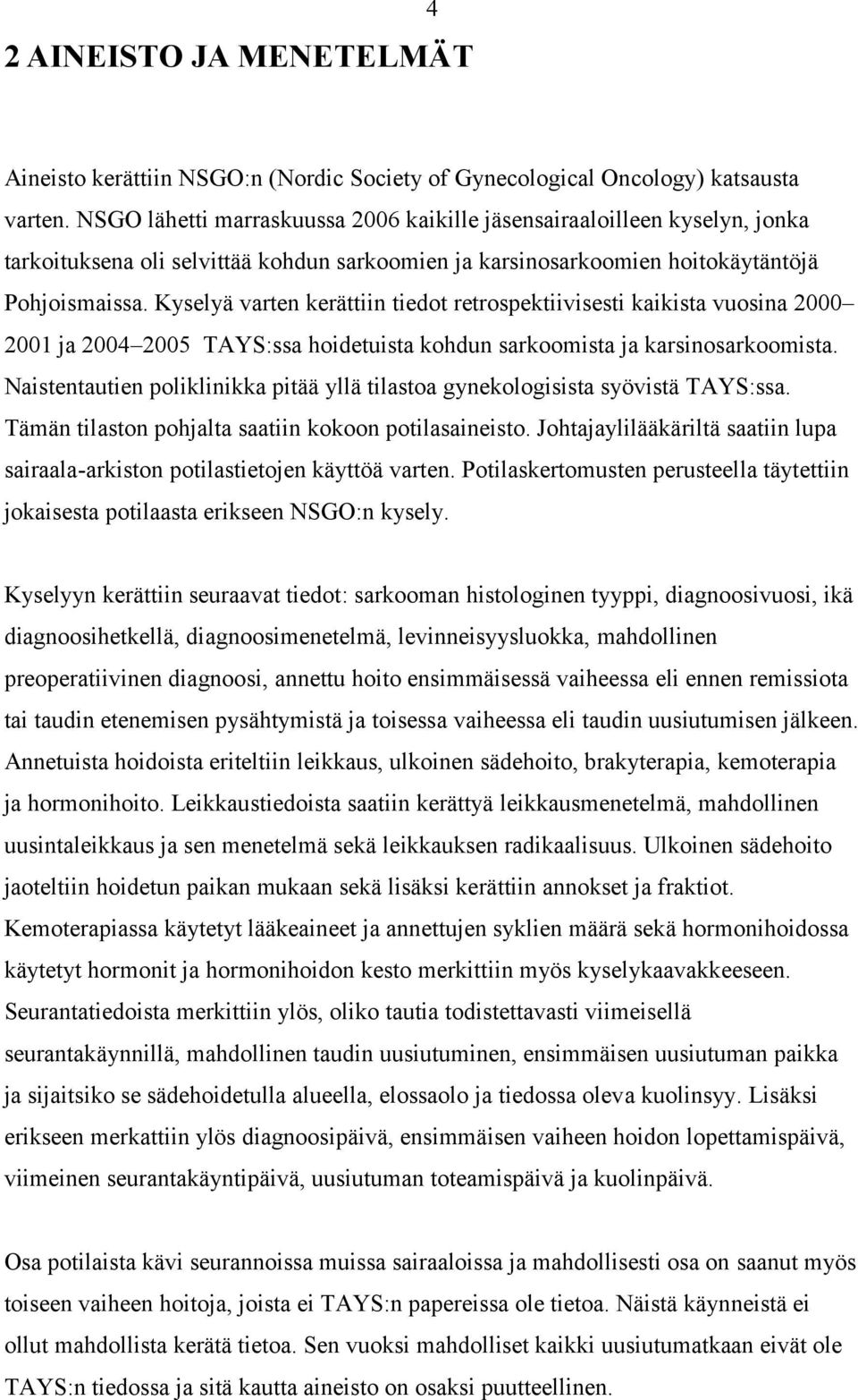 Kyselyä varten kerättiin tiedot retrospektiivisesti kaikista vuosina 2000 2001 ja 2004 2005 TAYS:ssa hoidetuista kohdun sarkoomista ja karsinosarkoomista.