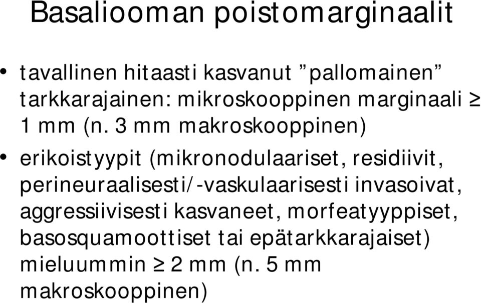 3 mm makroskooppinen) erikoistyypit (mikronodulaariset, residiivit,