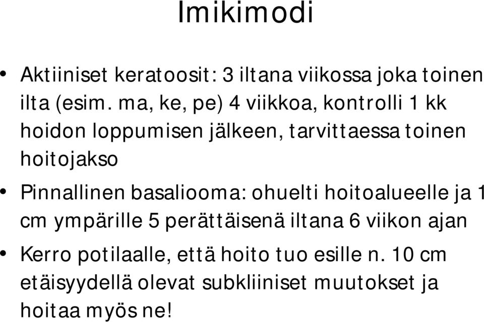 Pinnallinen basaliooma: ohuelti hoitoalueelle ja 1 cm ympärille 5 perättäisenä iltana 6 viikon