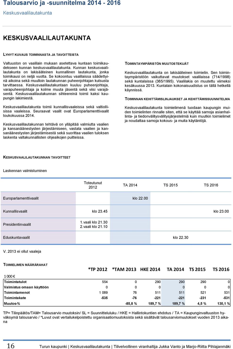 Se kokoontuu vaalilaissa säädettyinä aikoina sekä muulloin lautakunnan puheenjohtajan kutsusta tarvittaessa.