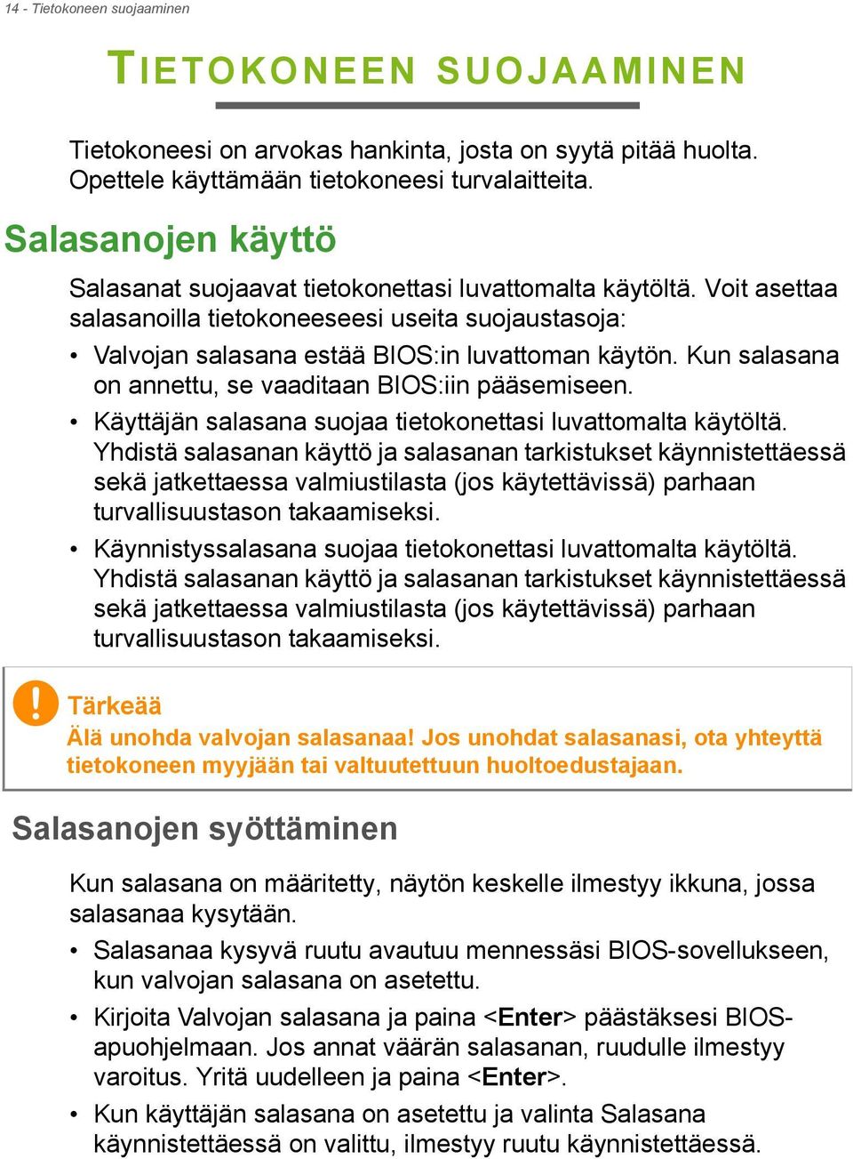 Kun salasana on annettu, se vaaditaan BIOS:iin pääsemiseen. Käyttäjän salasana suojaa tietokonettasi luvattomalta käytöltä.