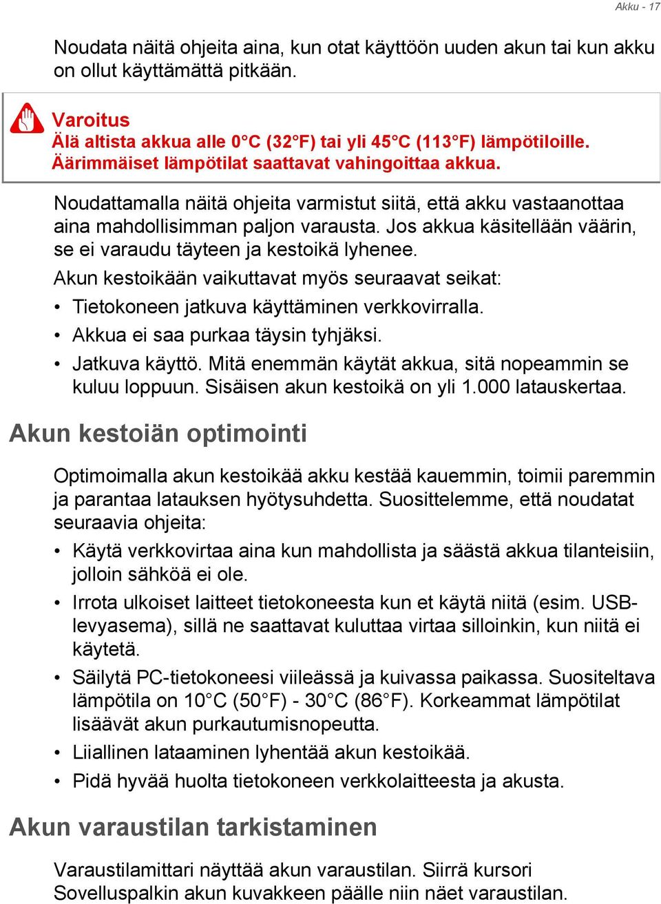 Jos akkua käsitellään väärin, se ei varaudu täyteen ja kestoikä lyhenee. Akun kestoikään vaikuttavat myös seuraavat seikat: Tietokoneen jatkuva käyttäminen verkkovirralla.