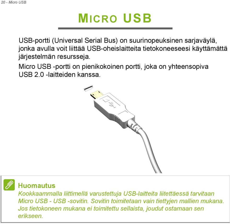 Micro USB -portti on pienikokoinen portti, joka on yhteensopiva USB 2.0 -laitteiden kanssa.