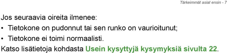 vaurioitunut; Tietokone ei toimi normaalisti.