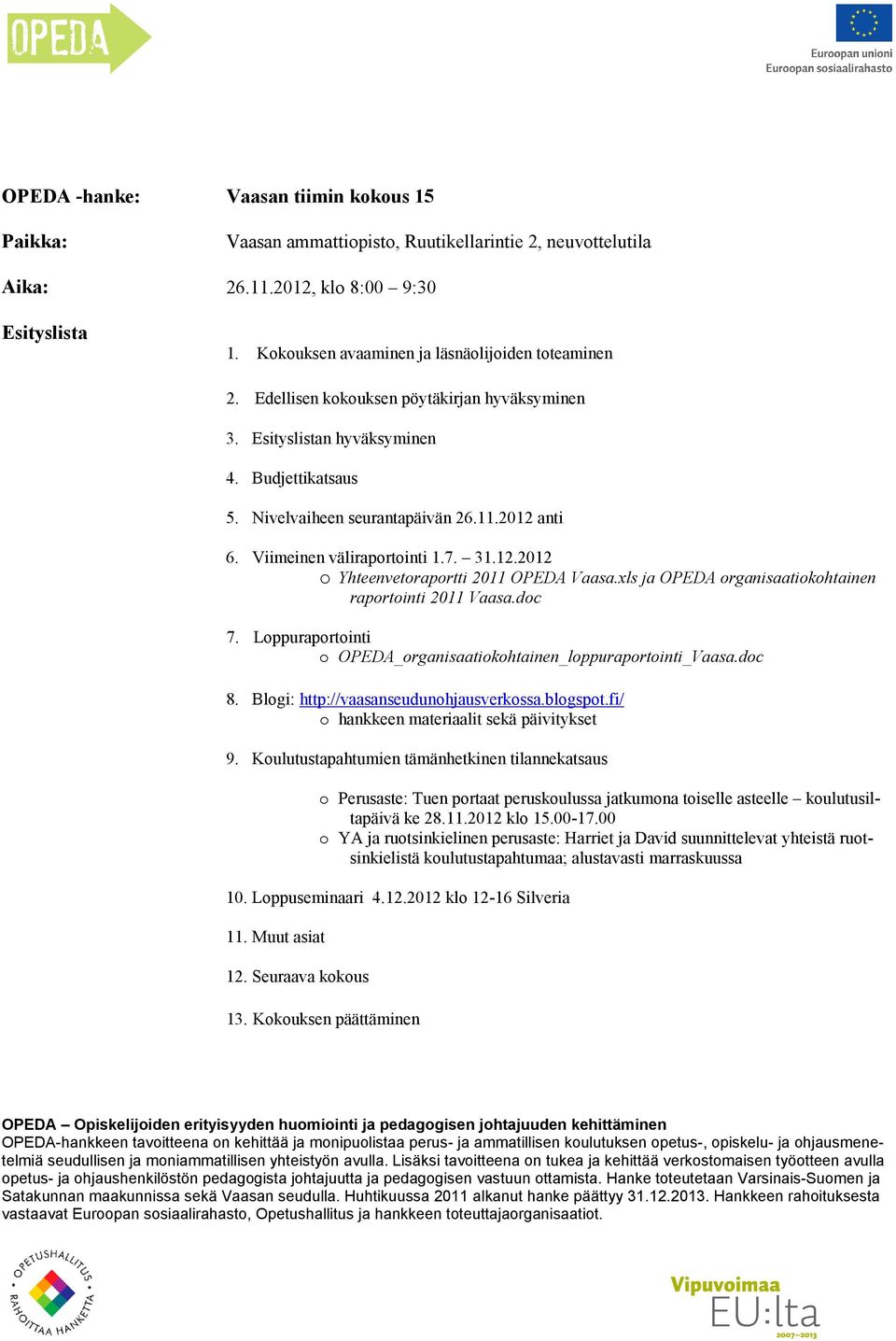 Viimeinen väliraportointi 1.7. 31.12.2012 o Yhteenvetoraportti 2011 OPEDA Vaasa.xls ja OPEDA organisaatiokohtainen raportointi 2011 Vaasa.doc 7.