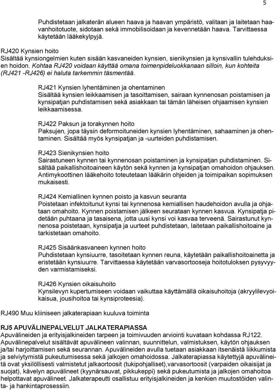 Kohtaa RJ420 voidaan käyttää omana toimenpideluokkanaan silloin, kun kohteita (RJ421 -RJ426) ei haluta tarkemmin täsmentää.