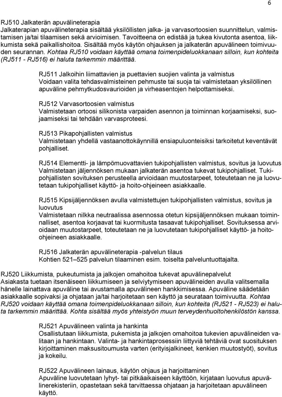 Kohtaa RJ510 voidaan käyttää omana toimenpideluokkanaan silloin, kun kohteita (RJ511 - RJ516) ei haluta tarkemmin määrittää.