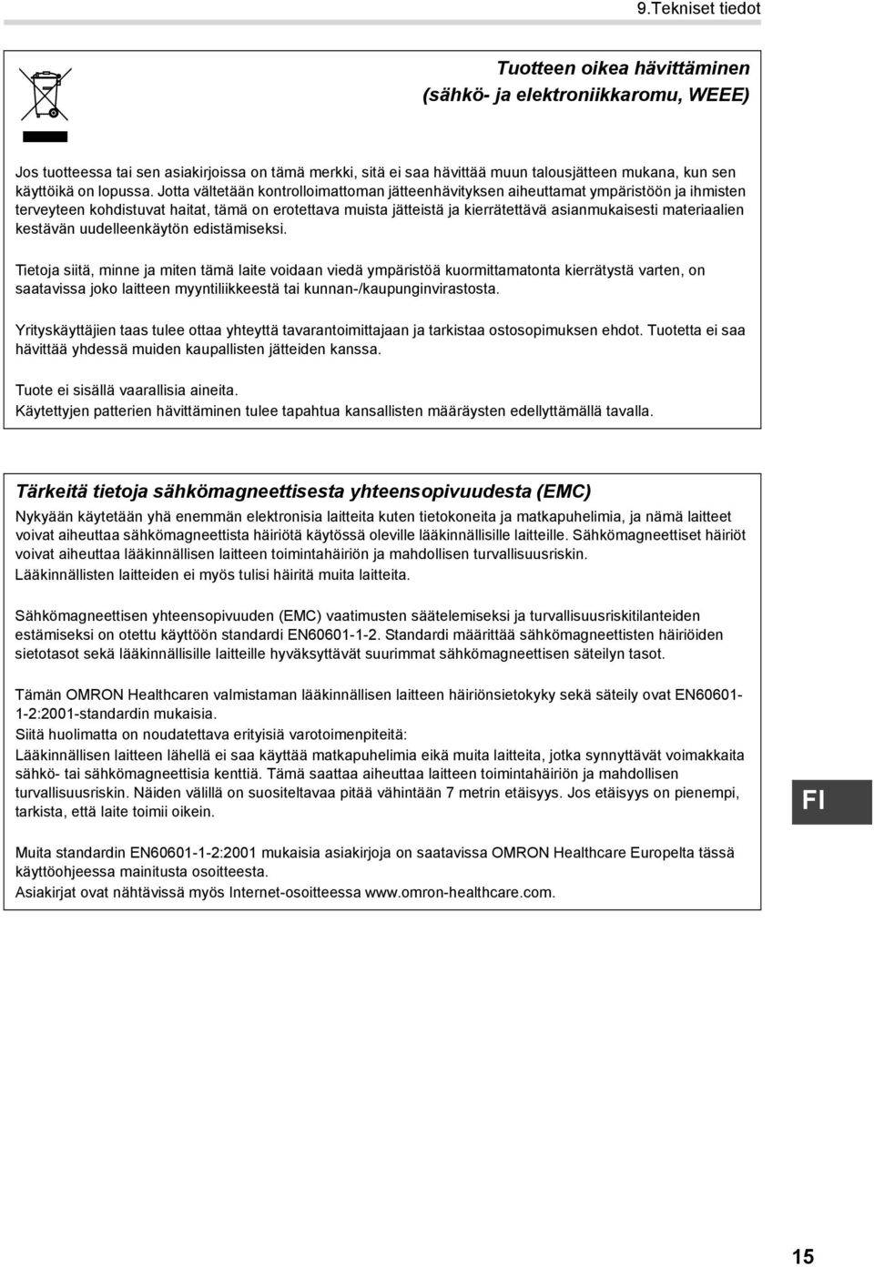 Jotta vältetään kontrolloimattoman jätteenhävityksen aiheuttamat ympäristöön ja ihmisten terveyteen kohdistuvat haitat, tämä on erotettava muista jätteistä ja kierrätettävä asianmukaisesti