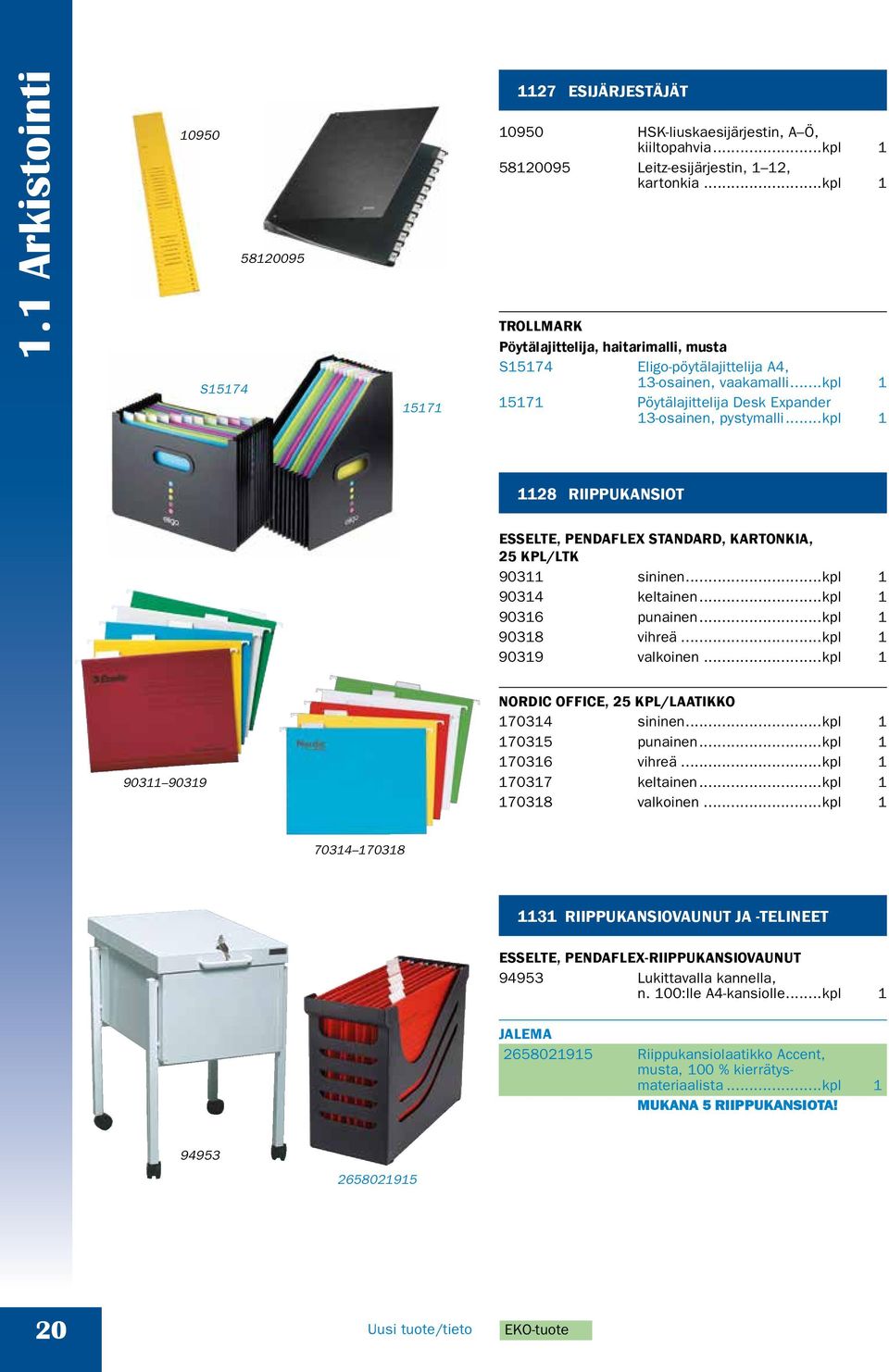 ..kpl 1 1128 RIIPPUKANSIOT ESSELTE, PENDAFLEX STANDARD, KARTONKIA, 25 KPL/LTK 90311 sininen...kpl 1 90314 keltainen...kpl 1 90316 punainen...kpl 1 90318 vihreä...kpl 1 90319 valkoinen.