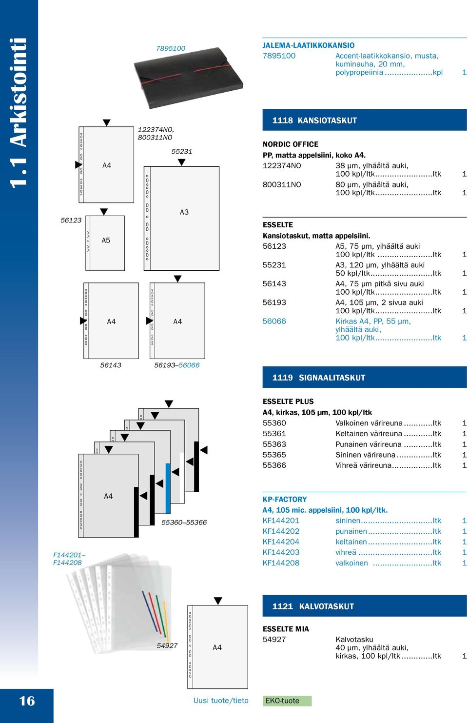 ..ltk 1 56123 A5 A4 A4 A3 ESSELTE Kansiotaskut, matta appelsiini. 56123 A5, 75 µm, ylhäältä auki 100 kpl/ltk...ltk 1 55231 A3, 120 µm, ylhäältä auki 50 kpl/ltk.