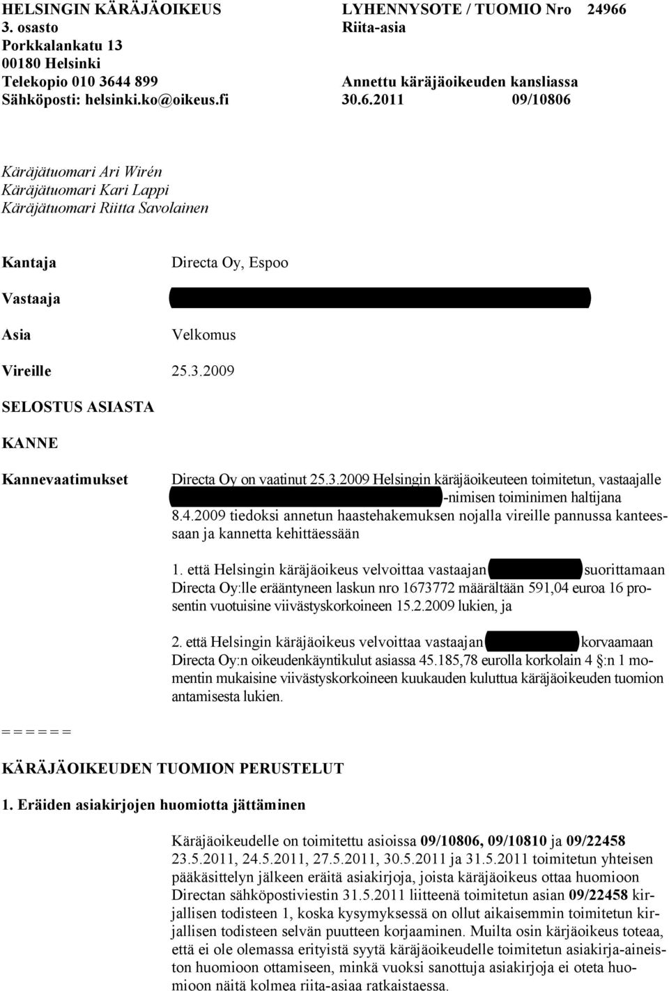 2011 09/10806 Käräjätuomari Ari Wirén Käräjätuomari Kari Lappi Käräjätuomari Riitta Savolainen Kantaja Vastaaja Asia Directa Oy, Espoo Jesse Kuronen, Jesse Kuronen -nimisen toiminimen haltijana, Eno