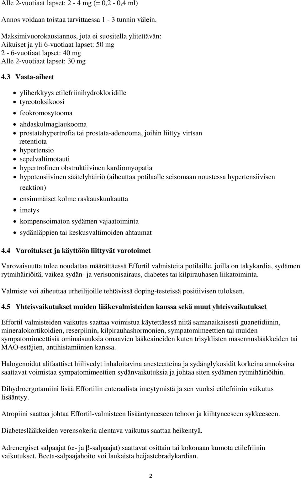 3 Vasta-aiheet yliherkkyys etilefriinihydrokloridille tyreotoksikoosi feokromosytooma ahdaskulmaglaukooma prostatahypertrofia tai prostata-adenooma, joihin liittyy virtsan retentiota hypertensio