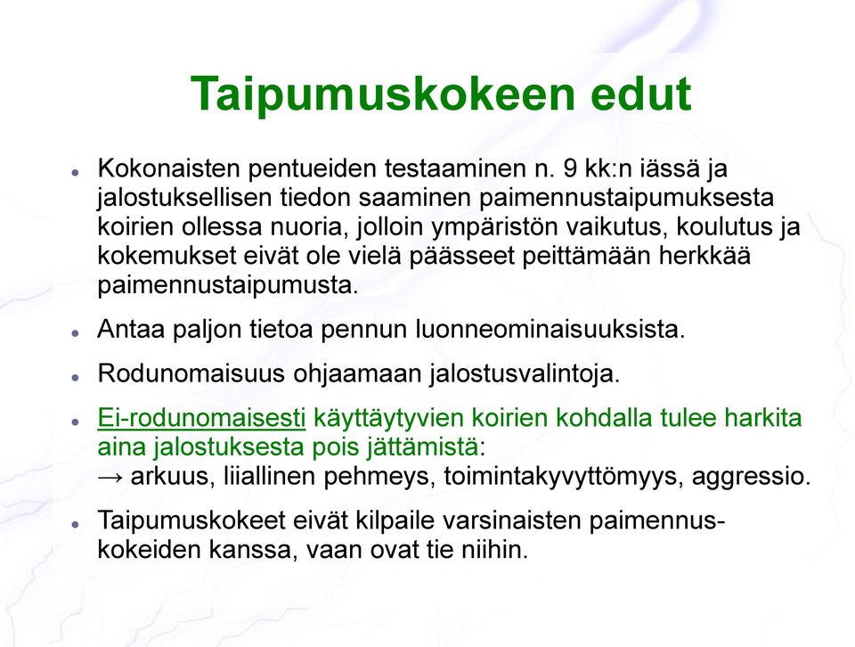 ole vielä päässeet peittämään herkkää paimennustaipumusta. Antaa paljon tietoa pennun luonneominaisuuksista. Rodunomaisuus ohjaamaan jalostusvalintoja.