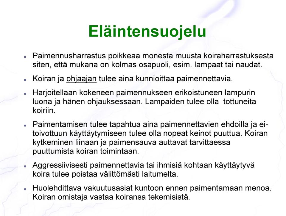 Paimentamisen tulee tapahtua aina paimennettavien ehdoilla ja eitoivottuun käyttäytymiseen tulee olla nopeat keinot puuttua.