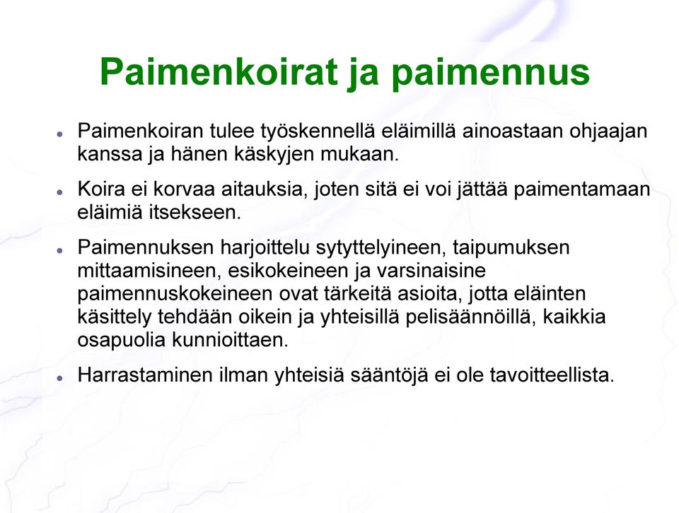 Paimennuksen harjoittelu sytyttelyineen, taipumuksen mittaamisineen, esikokeineen ja varsinaisine paimennuskokeineen ovat