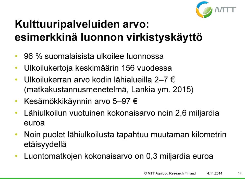 2015) Kesämökkikäynnin arvo 5 97 Lähiulkoilun vuotuinen kokonaisarvo noin 2,6 miljardia euroa Noin puolet