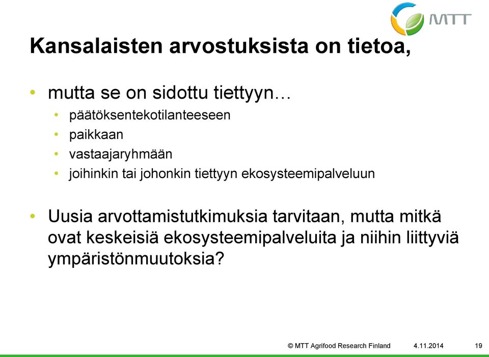 ekosysteemipalveluun Uusia arvottamistutkimuksia tarvitaan, mutta mitkä ovat