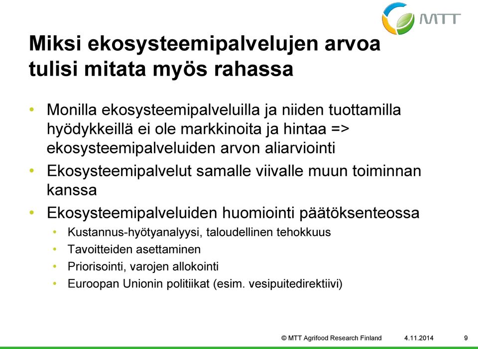 kanssa Ekosysteemipalveluiden huomiointi päätöksenteossa Kustannus-hyötyanalyysi, taloudellinen tehokkuus Tavoitteiden