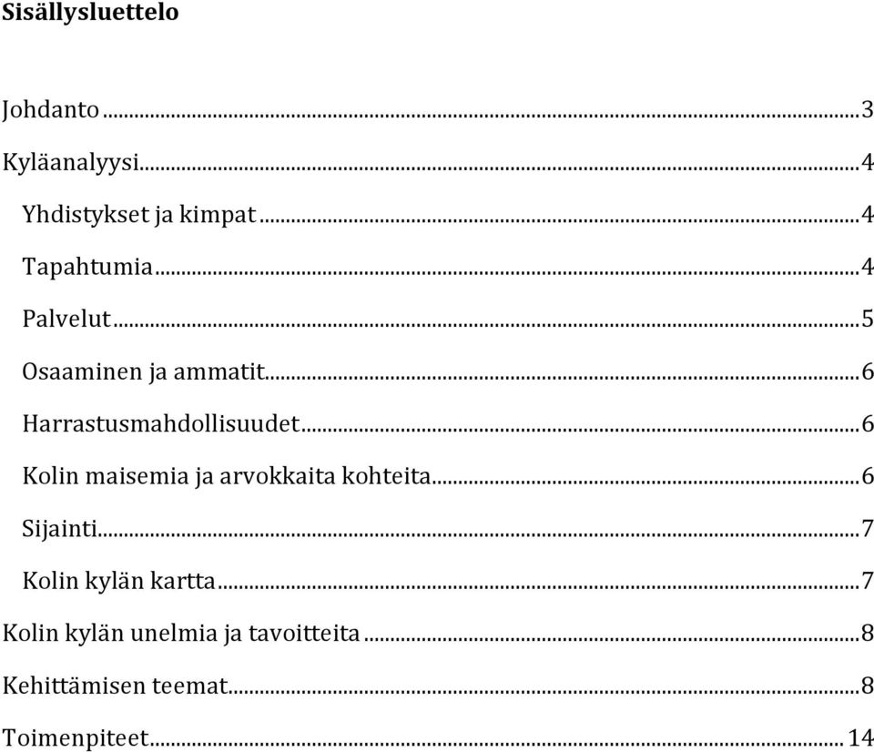 .. 6 Harrastusmahdollisuudet... 6 Kolin maisemia ja arvokkaita kohteita.