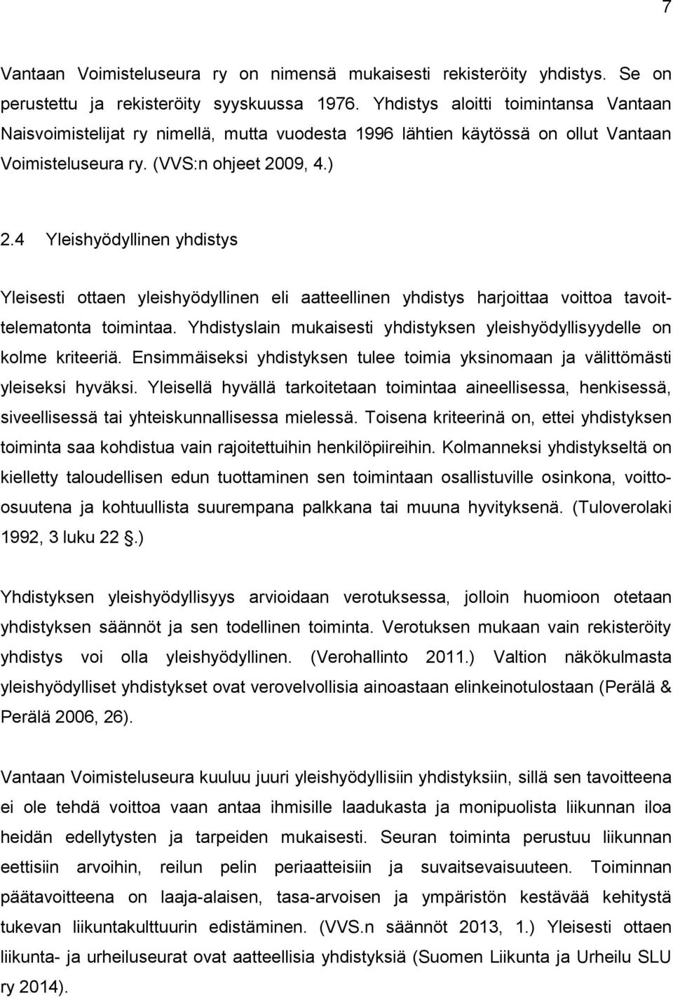 4 Yleishyödyllinen yhdistys Yleisesti ottaen yleishyödyllinen eli aatteellinen yhdistys harjoittaa voittoa tavoittelematonta toimintaa.