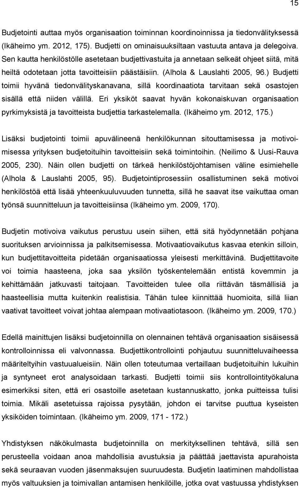 ) Budjetti toimii hyvänä tiedonvälityskanavana, sillä koordinaatiota tarvitaan sekä osastojen sisällä että niiden välillä.