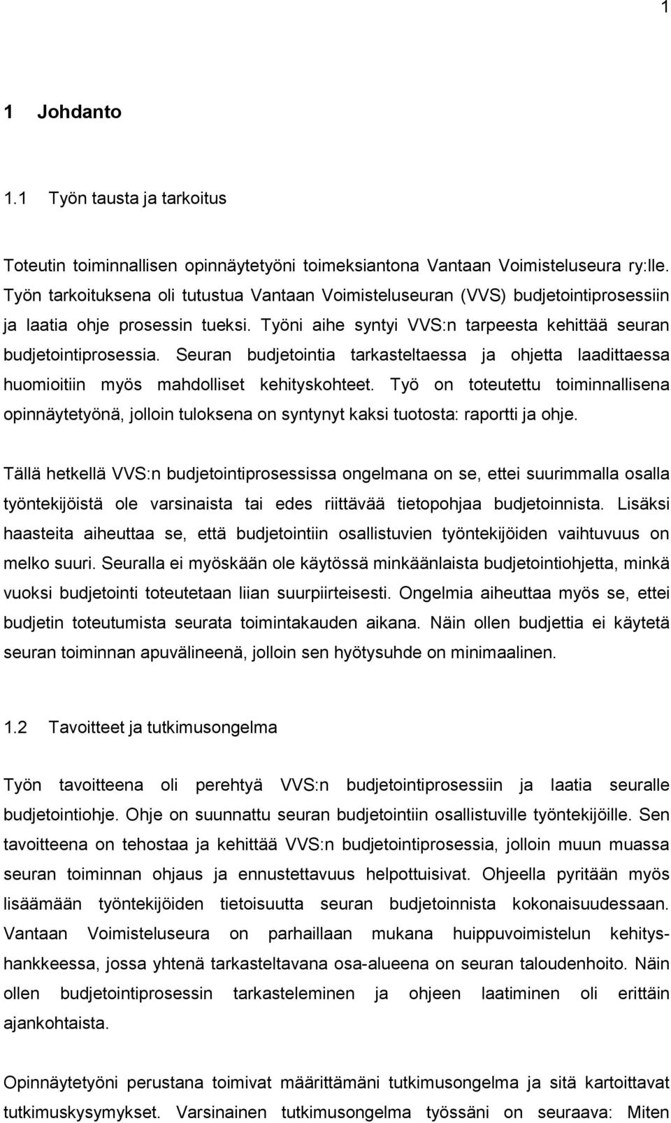 Seuran budjetointia tarkasteltaessa ja ohjetta laadittaessa huomioitiin myös mahdolliset kehityskohteet.