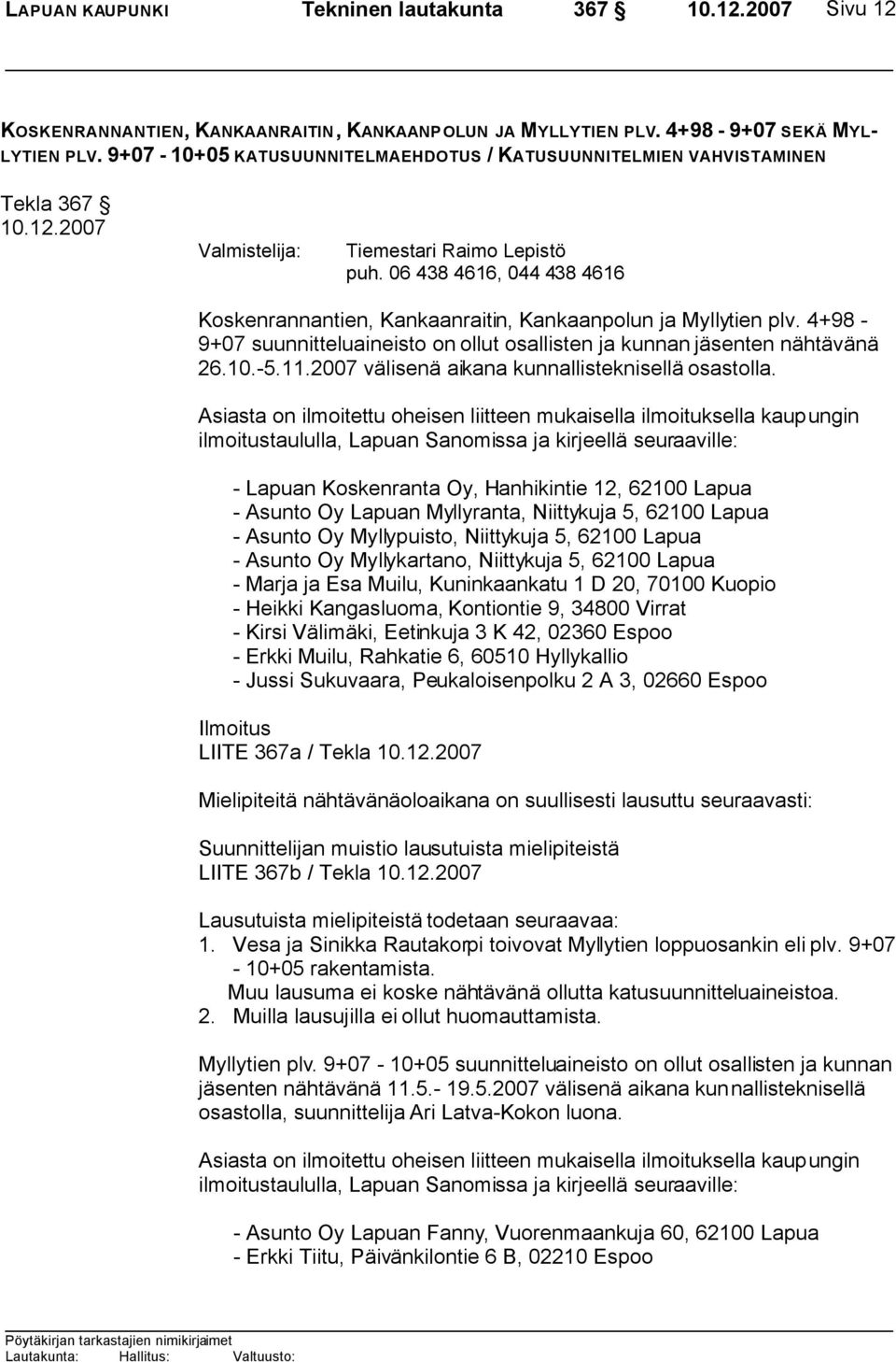 06 438 4616, 044 438 4616 Koskenrannantien, Kankaanraitin, Kankaanpolun ja Myllytien plv. 4+98-9+07 suunnitteluaineisto on ollut osallisten ja kunnan jäsenten nähtävänä 26.10.-5.11.