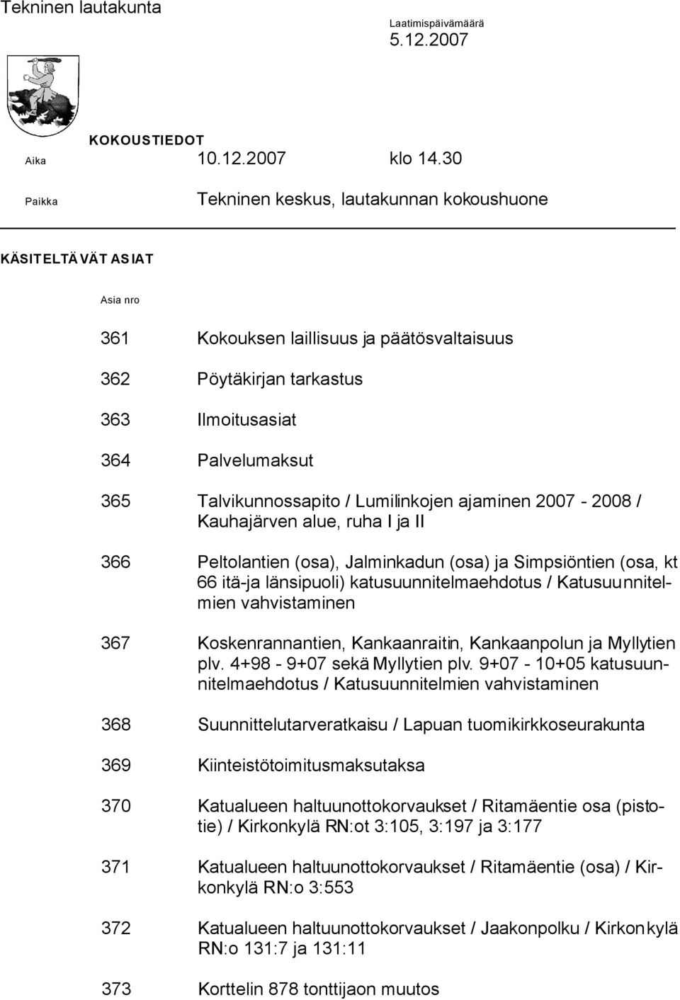 Talvikunnossapito / Lumilinkojen ajaminen 2007-2008 / Kauhajärven alue, ruha I ja II 366 Peltolantien (osa), Jalminkadun (osa) ja Simpsiöntien (osa, kt 66 itä-ja länsipuoli) katusuunnitelmaehdotus /