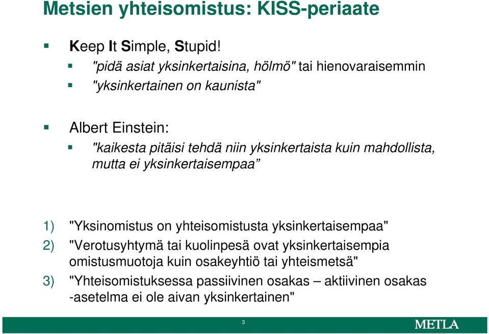 niin yksinkertaista kuin mahdollista, mutta ei yksinkertaisempaa 1) "Yksinomistus on yhteisomistusta yksinkertaisempaa" 2)