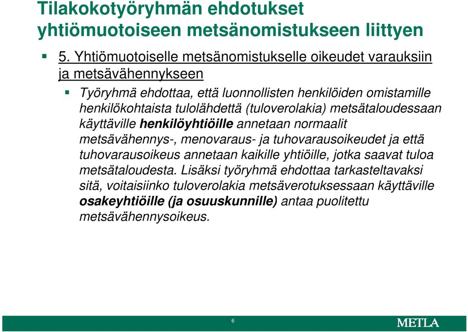 tulolähdettä (tuloverolakia) metsätaloudessaan käyttäville henkilöyhtiöille annetaan normaalit metsävähennys-, menovaraus- ja tuhovarausoikeudet ja että