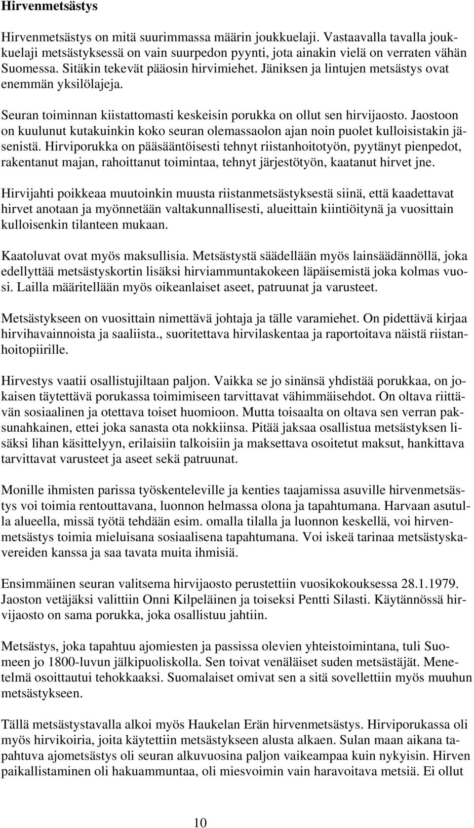 Jaostoon on kuulunut kutakuinkin koko seuran olemassaolon ajan noin puolet kulloisistakin jäsenistä.