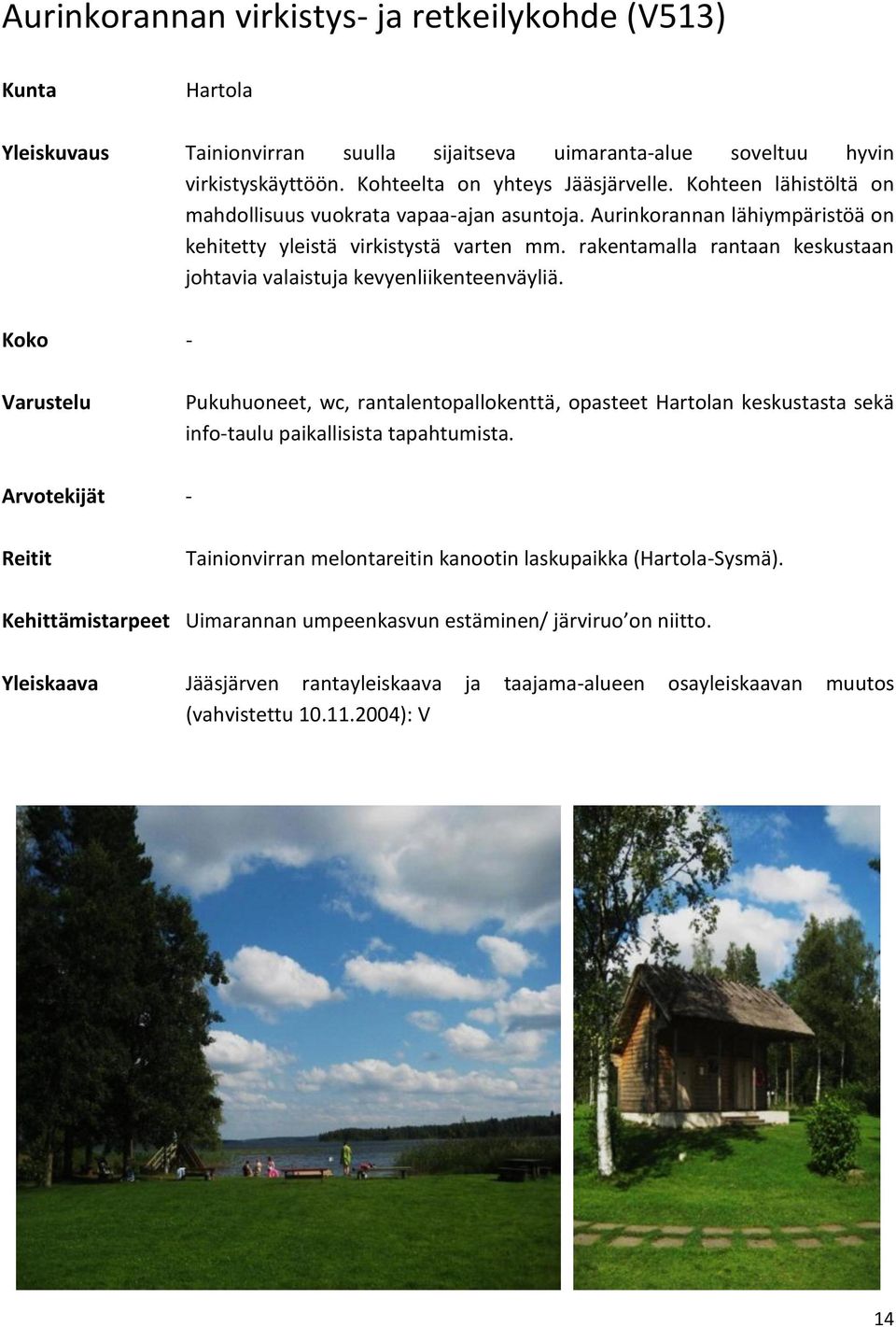 rakentamalla rantaan keskustaan johtavia valaistuja kevyenliikenteenväyliä.
