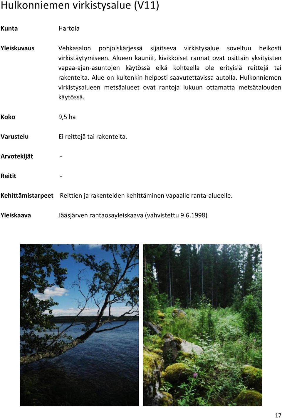 rakenteita. Alue on kuitenkin helposti saavutettavissa autolla.