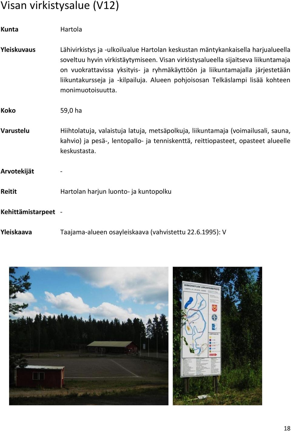 Alueen pohjoisosan Telkäslampi lisää kohteen monimuotoisuutta.
