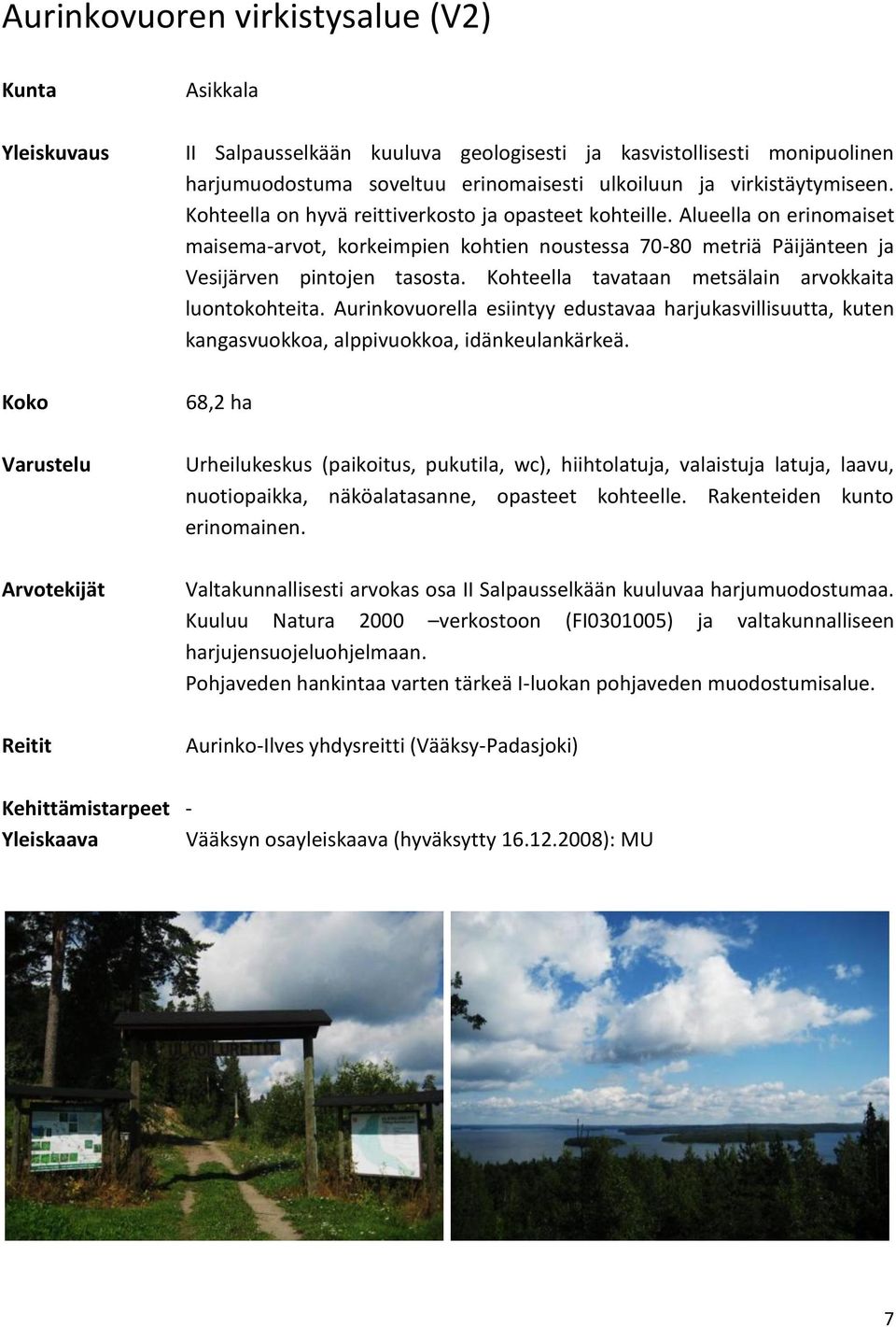 Kohteella tavataan metsälain arvokkaita luontokohteita. Aurinkovuorella esiintyy edustavaa harjukasvillisuutta, kuten kangasvuokkoa, alppivuokkoa, idänkeulankärkeä.