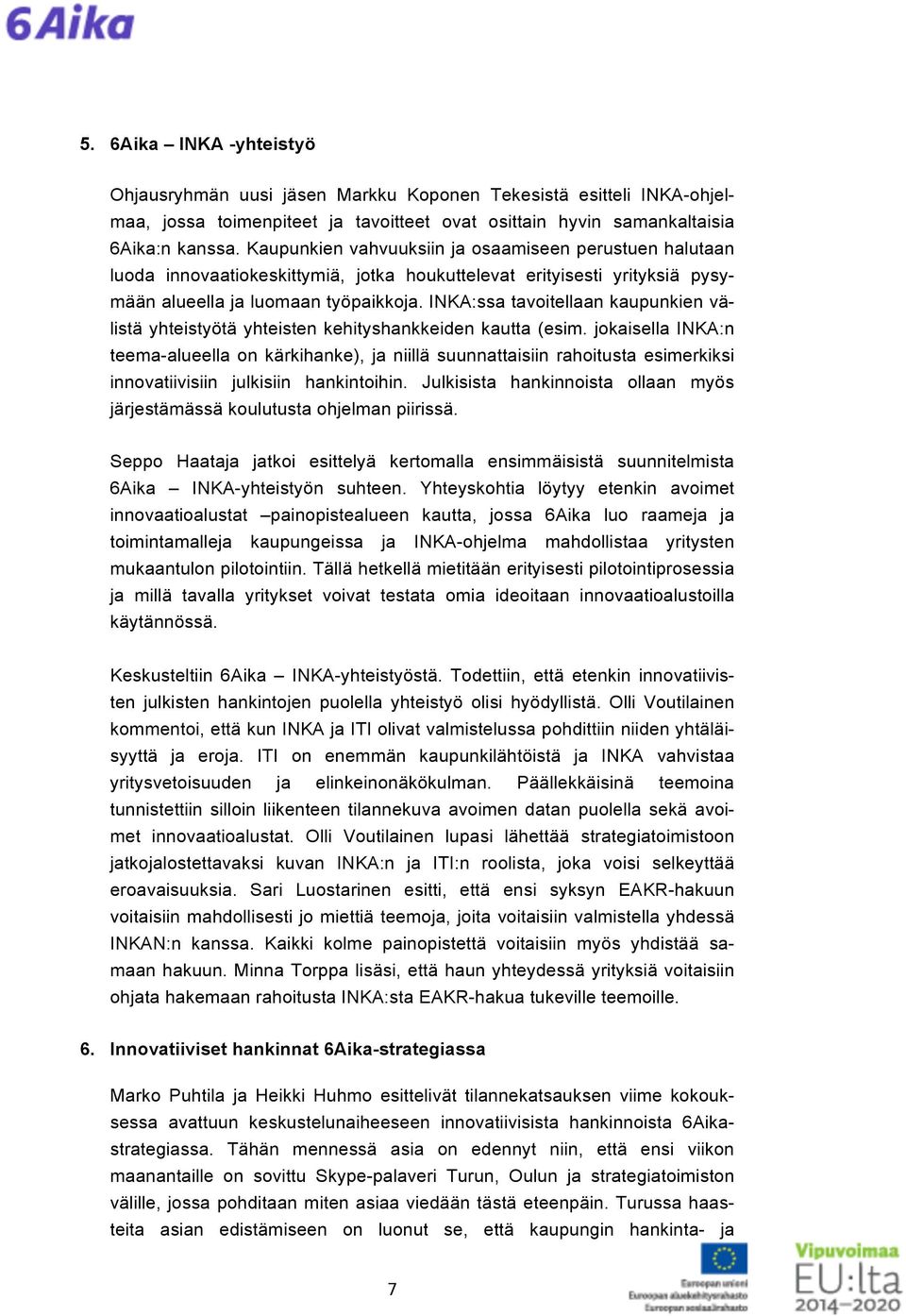 INKA:ssa tavoitellaan kaupunkien välistä yhteistyötä yhteisten kehityshankkeiden kautta (esim.