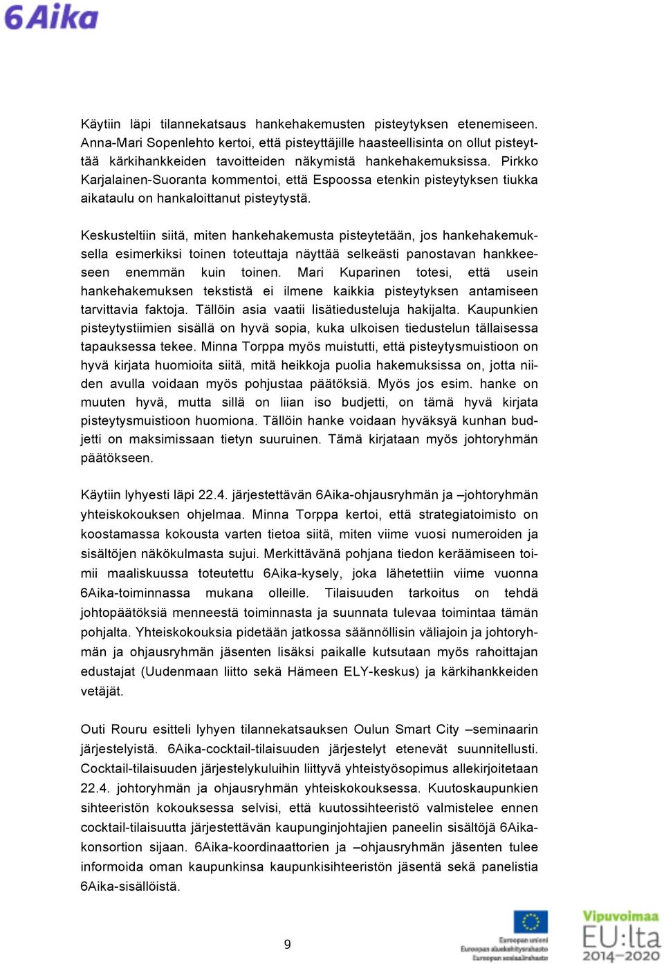 Pirkko Karjalainen-Suoranta kommentoi, että Espoossa etenkin pisteytyksen tiukka aikataulu on hankaloittanut pisteytystä.