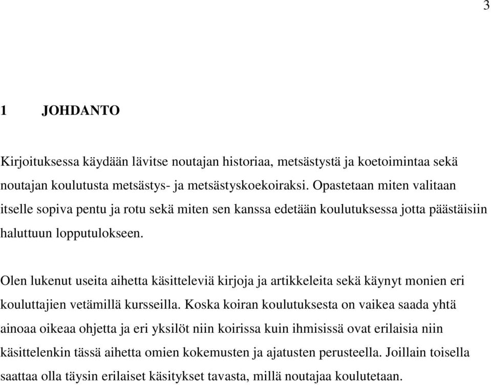 Olen lukenut useita aihetta käsitteleviä kirjoja ja artikkeleita sekä käynyt monien eri kouluttajien vetämillä kursseilla.