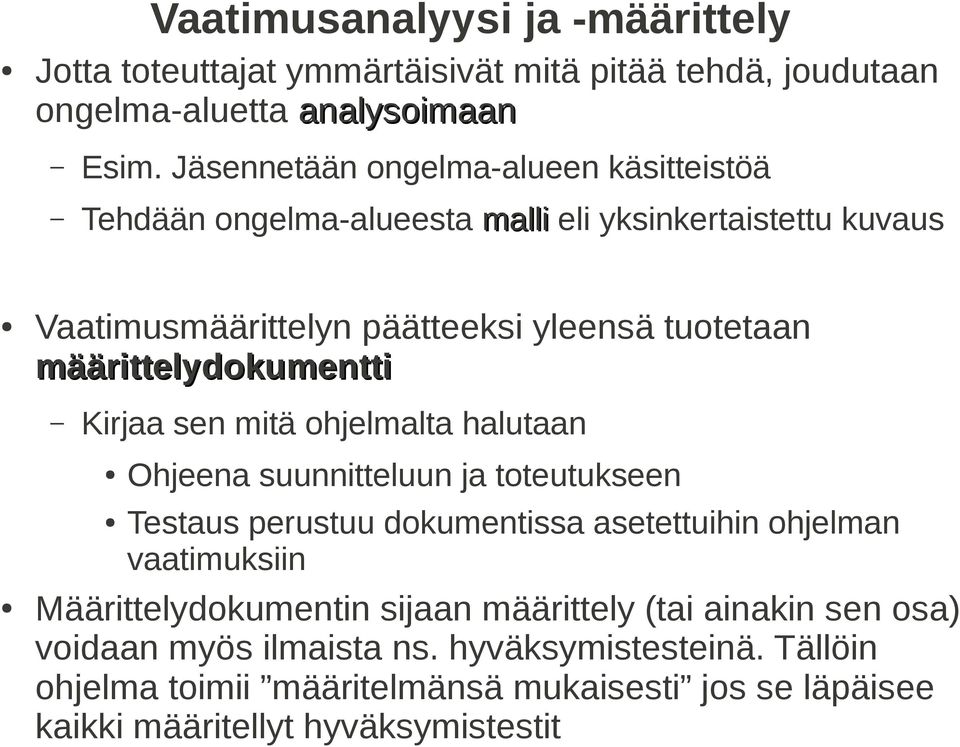 määrittelydokumentti Kirjaa sen mitä ohjelmalta halutaan Ohjeena suunnitteluun ja toteutukseen Testaus perustuu dokumentissa asetettuihin ohjelman vaatimuksiin