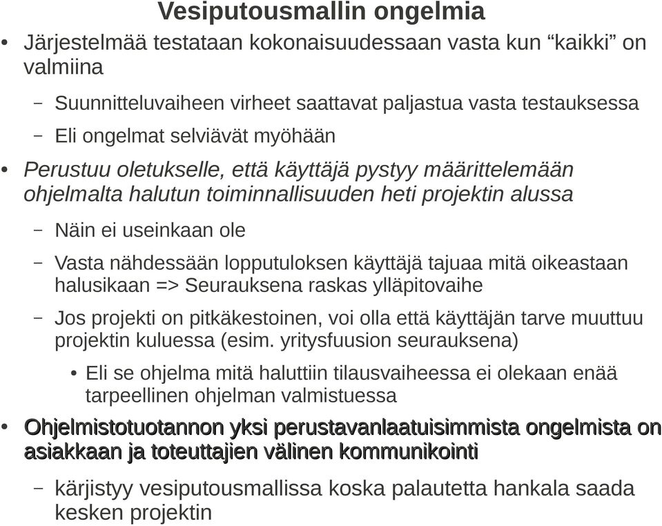 oikeastaan halusikaan => Seurauksena raskas ylläpitovaihe Jos projekti on pitkäkestoinen, voi olla että käyttäjän tarve muuttuu projektin kuluessa (esim.