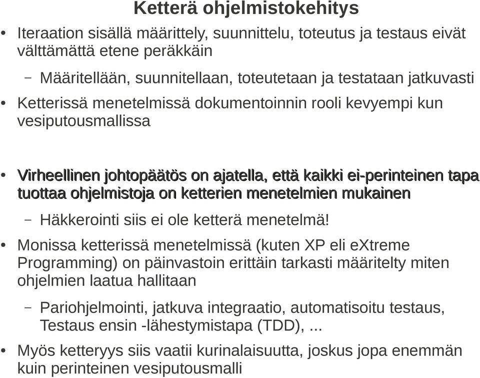 Monissa ketterissä menetelmissä (kuten XP eli extreme Programming) on päinvastoin erittäin tarkasti määritelty miten ohjelmien laatua hallitaan Määritellään, suunnitellaan, toteutetaan ja