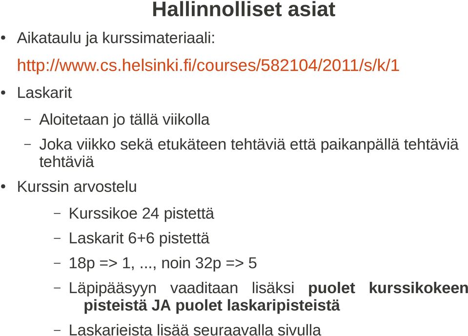 että paikanpällä tehtäviä tehtäviä Kurssin arvostelu Kurssikoe 24 pistettä Laskarit 6+6 pistettä 18p => 1,.