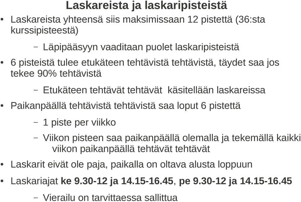 Paikanpäällä tehtävistä tehtävistä saa loput 6 pistettä 1 piste per viikko Viikon pisteen saa paikanpäällä olemalla ja tekemällä kaikki viikon paikanpäällä