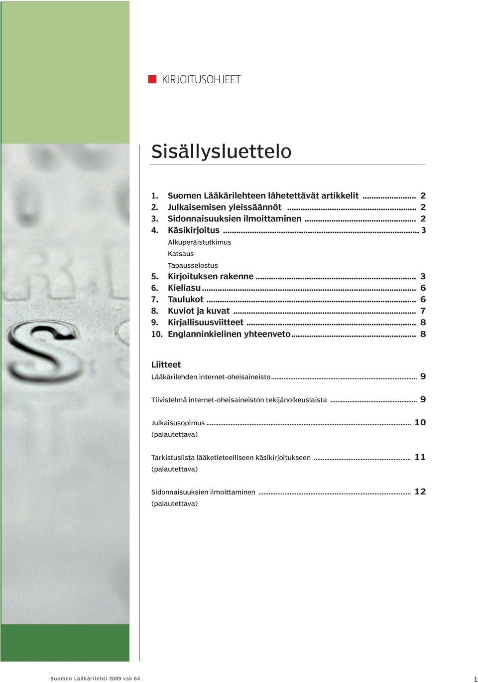 .. 8 10. Englanninkielinen yhteenveto... 8 Liitteet Lääkärilehden internet-oheisaineisto... 9 Tiivistelmä internet-oheisaineiston tekijänoikeuslaista... 9 Julkaisusopimus.