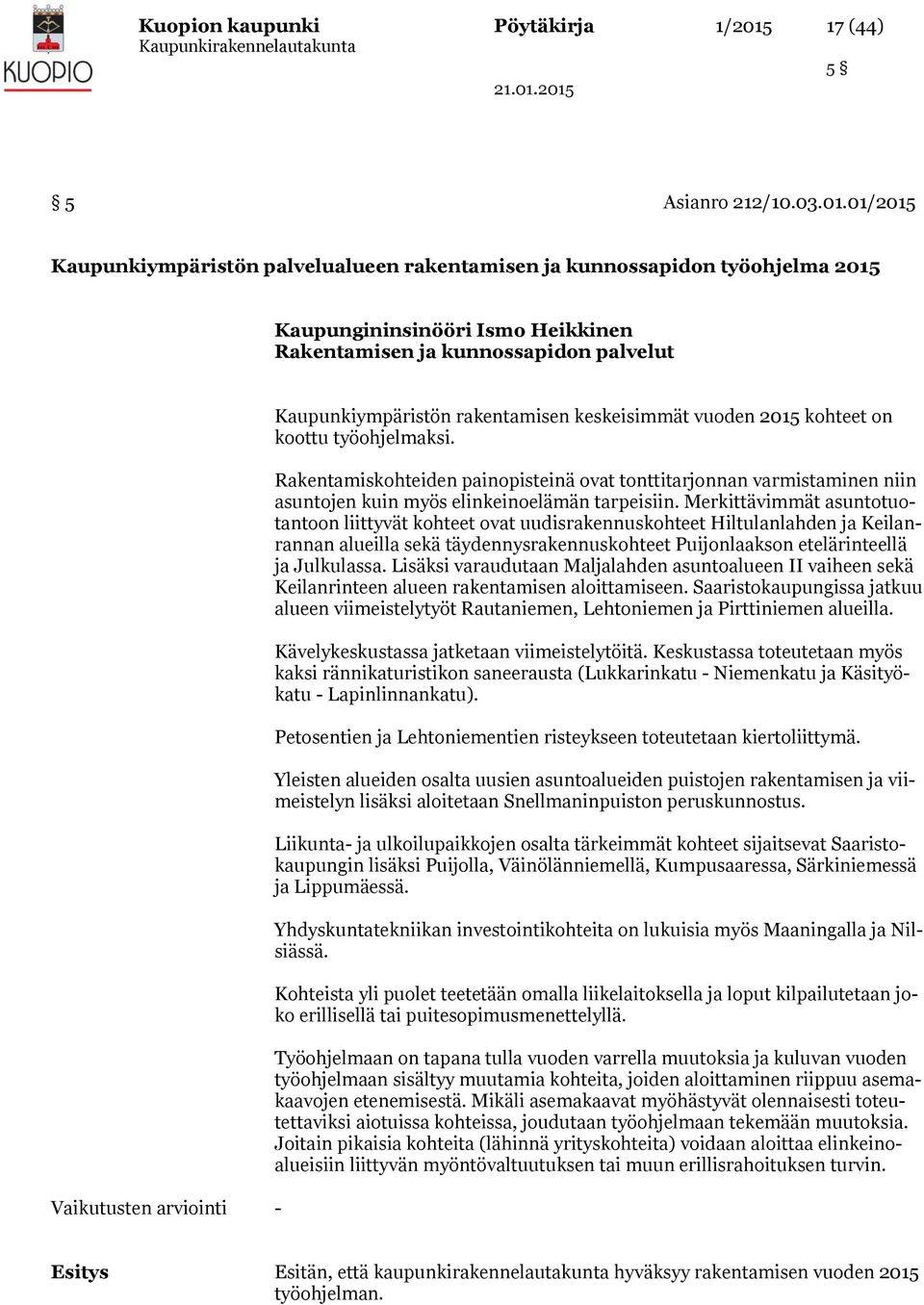 01/2015 Kaupunkiympäristön palvelualueen rakentamisen ja kunnossapidon työohjelma 2015 Kaupungininsinööri Ismo Heikkinen Rakentamisen ja kunnossapidon palvelut Vaikutusten arviointi -