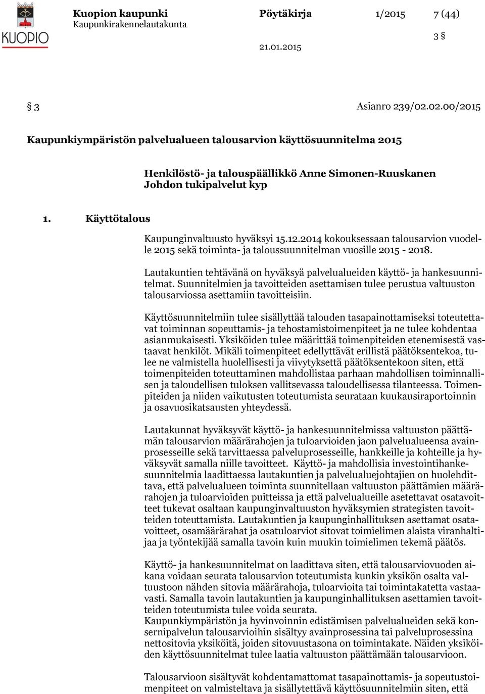 Käyttötalous Kaupunginvaltuusto hyväksyi 15.12.2014 kokouksessaan talousarvion vuodelle 2015 sekä toiminta- ja taloussuunnitelman vuosille 2015-2018.