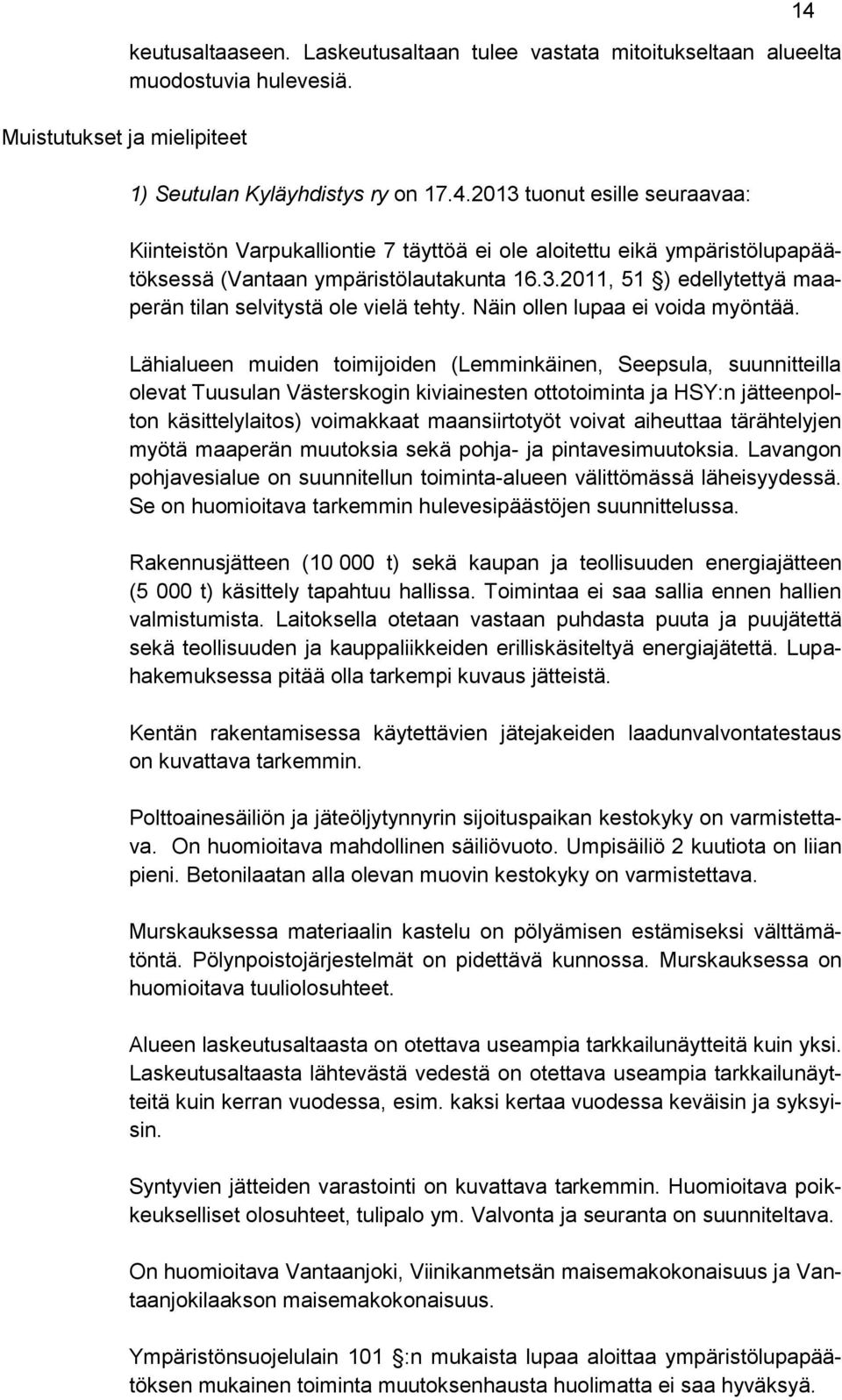 Näin ollen lupaa ei voida myöntää.